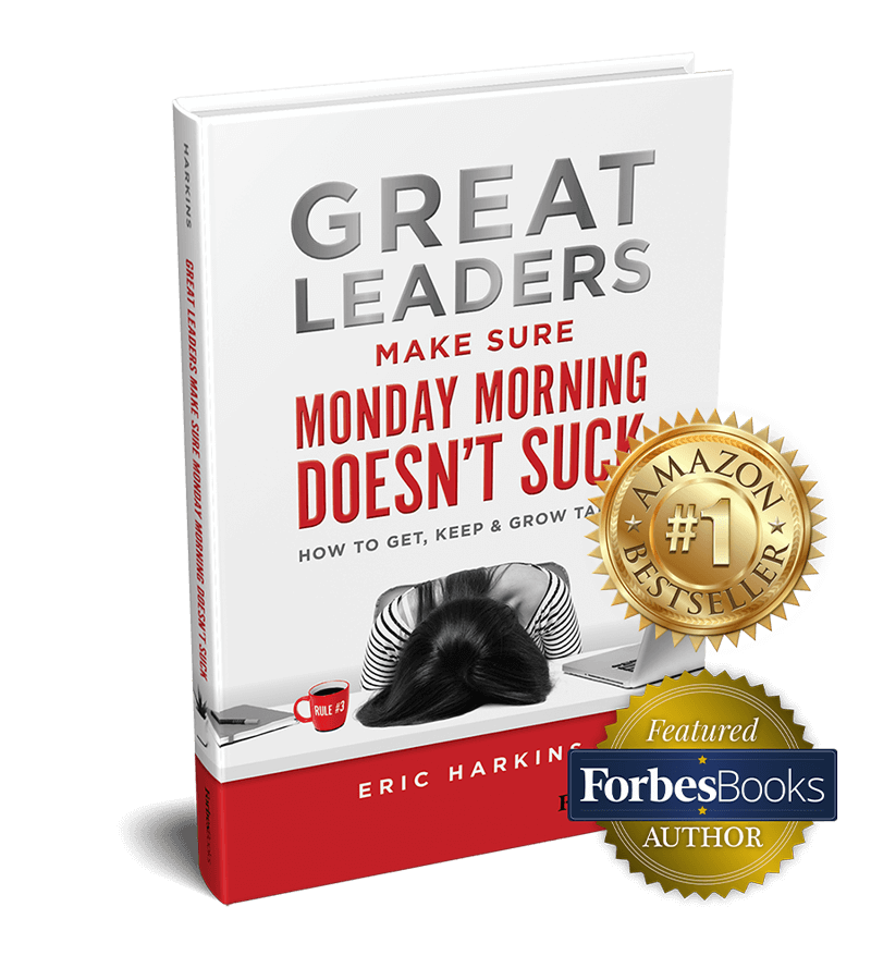 Great Leaders Make Sure Monday Morning Doesn't Suck - Amazon Bestseller and ForbesBooks Featured Author- by Eric Harkins